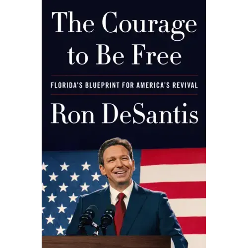 The Courage to Be Free: Florida's Blueprint for America's Revival