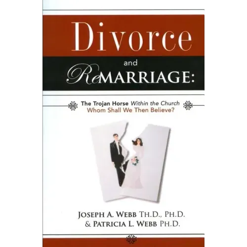 Divorce and Remarriage: The Trojan Horse Within the Church: Whom Shall We Then Believe?