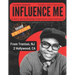 Influence Me: Creating a fantastic life!