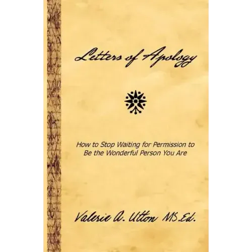 Letters of Apology: How to Stop Waiting for Permission to be the Wonderful Person You Are