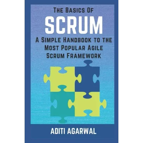 The Basics of SCRUM: A Simple Handbook to the Most Popular Agile Scrum Framework