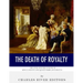 The Death of Royalty: The Lives and Executions of King Louis XVI and Queen Marie Antoinette