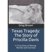 Texas Tragedy: The Story of Priscilla Davis: A True Story of Money, Murder and Survival