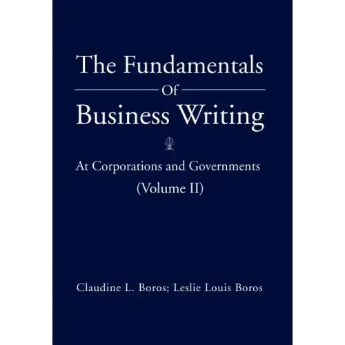 The Fundamentals of Business Writing: At Corporations and Governments (Volume II)