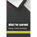 What I've Learned: Being a Web Developer