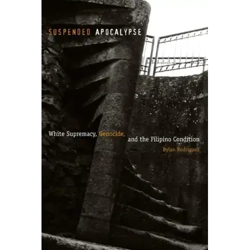 Suspended Apocalypse: White Supremacy, Genocide, and the Filipino Condition