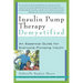 Insulin Pump Therapy Demystified: An Essential Guide for Everyone Pumping Insulin