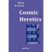 Cosmic Heretics: A personal history of attempts to establish and resist theories of quantavolution and catastrophe in the natural and h