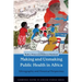 Making and Unmaking Public Health in Africa: Ethnographic and Historical Perspectives