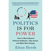 Politics Is for Power: How to Move Beyond Political Hobbyism, Take Action, and Make Real Change