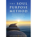 The Soul Purpose Method: Discover your unique calling, Reawaken to your True Self, and Co-create the inspired life you were meant to live