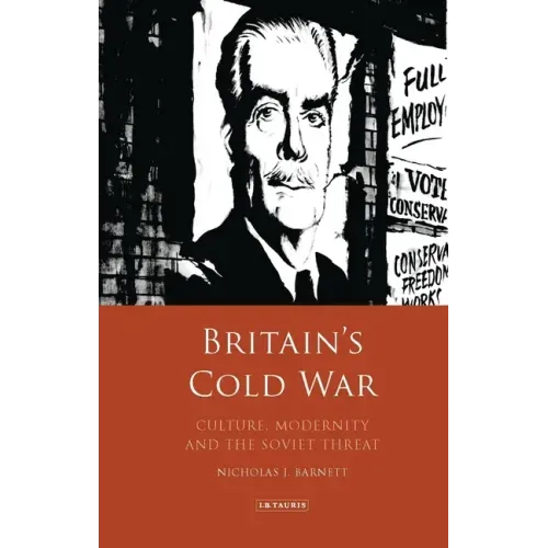Britain's Cold War: Culture, Modernity and the Soviet Threat