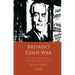 Britain's Cold War: Culture, Modernity and the Soviet Threat