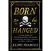 Born to Be Hanged: The Epic Story of the Gentlemen Pirates Who Raided the South Seas, Rescued a Princess, and Stole a Fortune