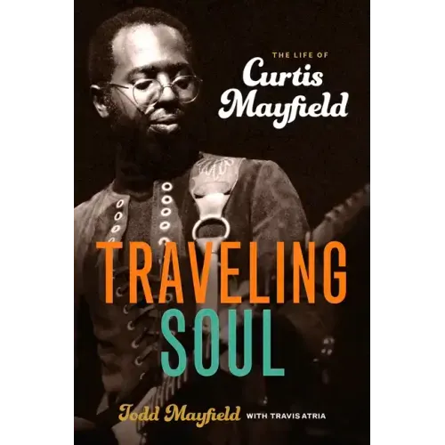 Traveling Soul: The Life of Curtis Mayfield