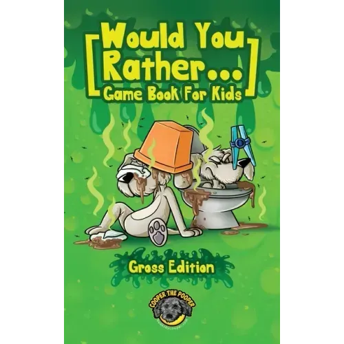 Would You Rather Game Book for Kids (Gross Edition): 200+ Totally Gross, Disgusting, Crazy and Hilarious Scenarios the Whole Family Will Love!