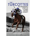 The Turcottes: The Remarkable Story of a Horse Racing Dynasty