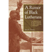 A Rumor of Black Lutherans: The Formation of Black Leadership in Early American Lutheranism
