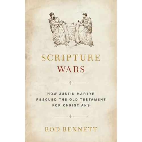 Scripture Wars: How Justin Martyr Rescued the Old Testament for Christians
