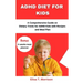 ADHD Diet for Kids: A Comprehensive Guide on Dietary Tricks for ADHD Kids with Recipes and Meal Plan