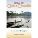 How to Cook a Crocodile: A Memoir with Recipes