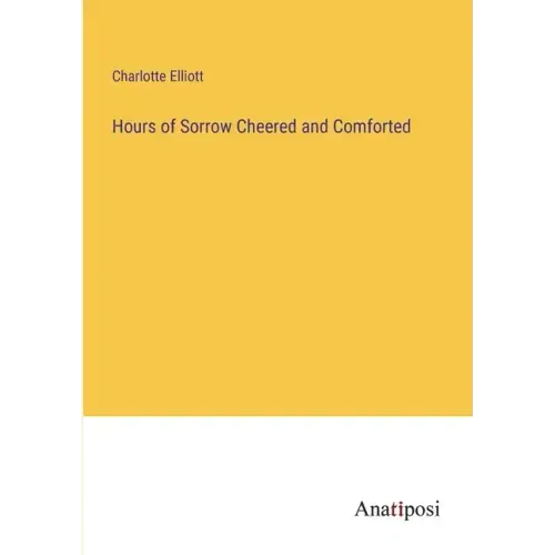 Hours of Sorrow Cheered and Comforted