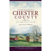 Remembering Chester County: Stories from Valley Forge to Coatesville