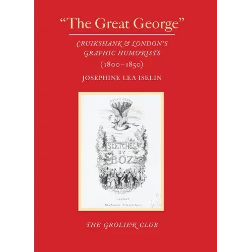 The Great George: Cruikshank and London's Graphic Humorists (1800-1850)