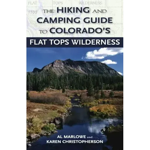 The Hiking and Camping Guide to the Flat Tops Wilderness