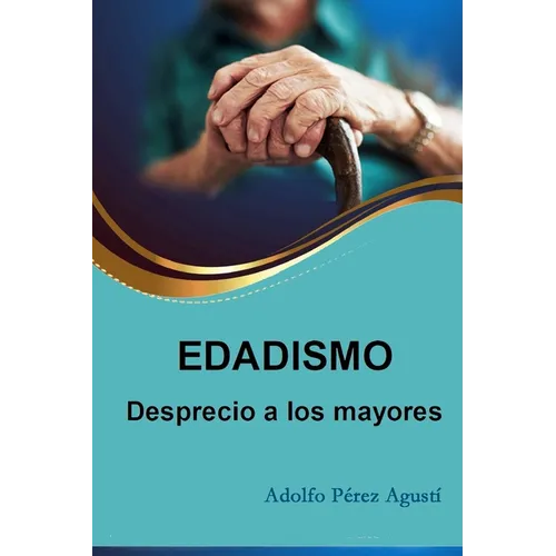 Edadismo: Desprecio a los mayores