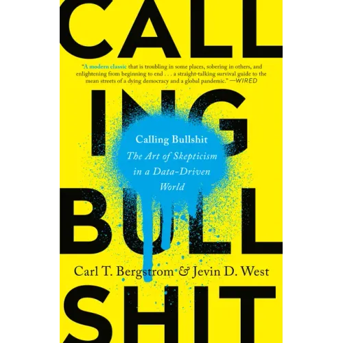 Calling Bullshit: The Art of Skepticism in a Data-Driven World