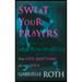 Sweat Your Prayers: The Five Rhythms of the Soul -- Movement as Spiritual Practice