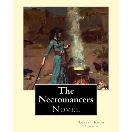 The Necromancers (1909). By: Robert Hugh Benson: Novel