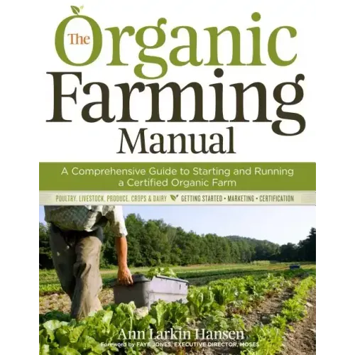 The Organic Farming Manual: A Comprehensive Guide to Starting and Running a Certified Organic Farm