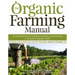 The Organic Farming Manual: A Comprehensive Guide to Starting and Running a Certified Organic Farm