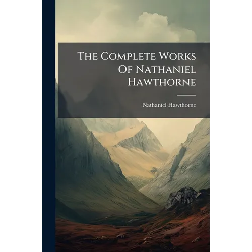 The Complete Works Of Nathaniel Hawthorne: The Marble Faun, Or, The Romance Of Monte Beni