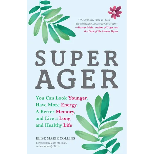 Super Ager: You Can Look Younger, Have More Energy, a Better Memory, and Live a Long and Healthy Life (Aging Healthy, Staying Young)