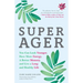 Super Ager: You Can Look Younger, Have More Energy, a Better Memory, and Live a Long and Healthy Life (Aging Healthy, Staying Young)