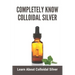 Completely Know Colloidal Silver: Learn About Colloidal Silver: Colloidal Silver Reviews