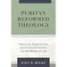 Puritan Reformed Theology: Historical, Experiential, and Practical Studies for the Whole of Life