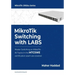 MikroTik Switching with LABS: Master Switching on MikroTik - All Topics in the MTCSWE Certification exam are covered.