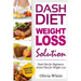 Dash Diet Weight Loss Solution: Dash Diet for Beginners, Action Plan for Weight Loss, Complete Guide, Tips & Tricks, New Release