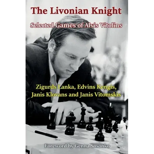 The Livonian Knight: Selected Games of Alvis Vitolins