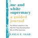 Me and White Supremacy: A Guided Journal: The Official Companion to the New York Times Bestselling Book Me and White Supremacy