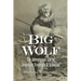 Big Wolf - The Adventurous Life of Lieutenant Frederick G. Schwatka