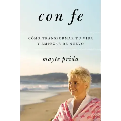 Con Fe: Cómo Transformar Tu Vida Y Empezar de Nuevo
