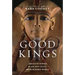The Good Kings: Absolute Power in Ancient Egypt and the Modern World