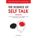 The Science of Self Talk: How to Increase Your Emotional Intelligence and Stop Getting in Your Own Way