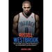 Russell Westbrook: The incredible story of Russell Westbrook-one of basketball's greatest players!