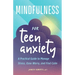 Mindfulness for Teen Anxiety: A Practical Guide to Manage Stress, Ease Worry, and Find Calm